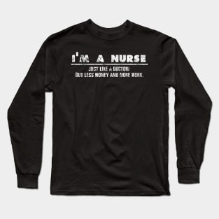 I'm A Nurse - Just Like A Doctor For Cool Nurses Long Sleeve T-Shirt